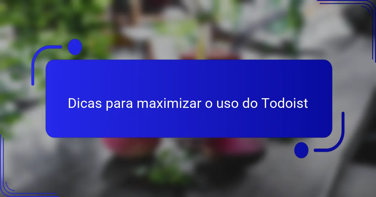 Dicas para maximizar o uso do Todoist