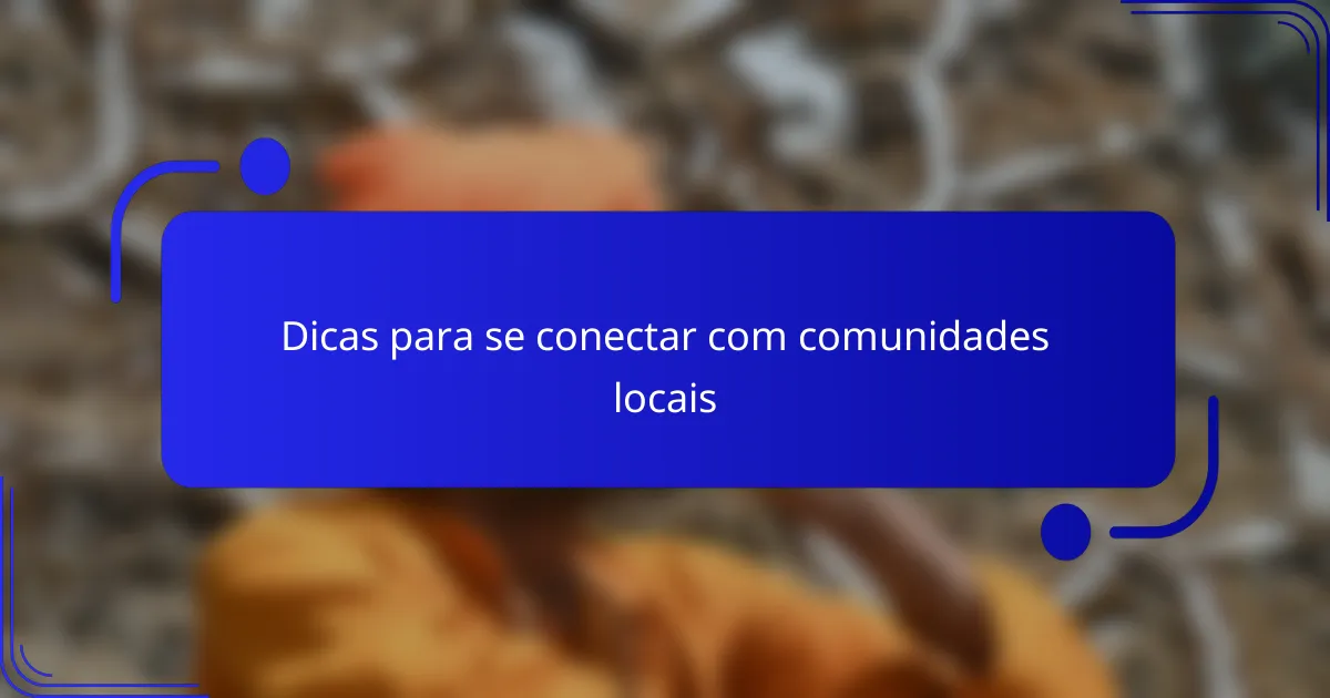 Dicas para se conectar com comunidades locais