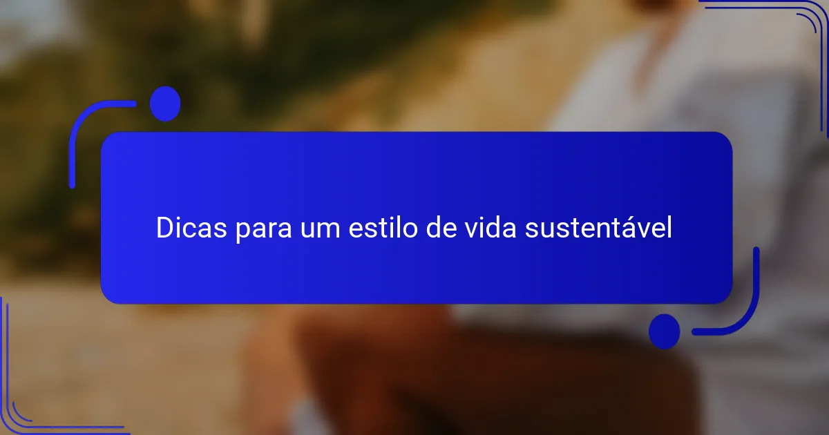 Dicas para um estilo de vida sustentável