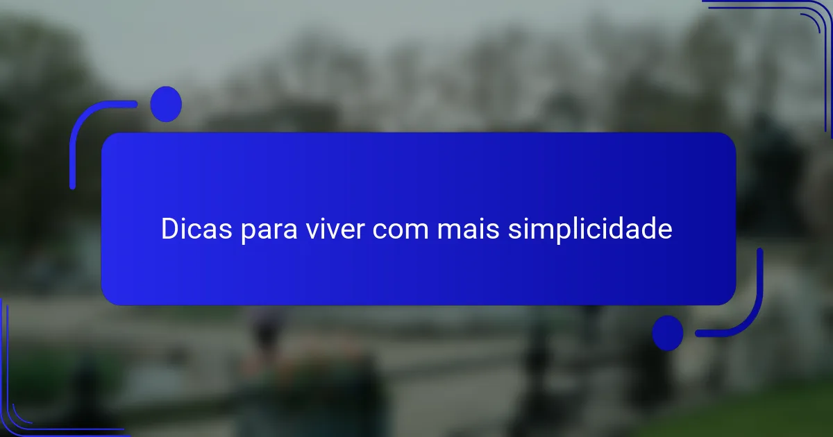 Dicas para viver com mais simplicidade