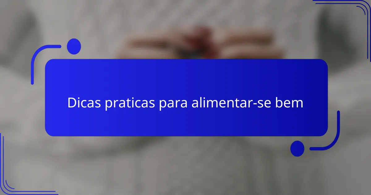 Dicas praticas para alimentar-se bem