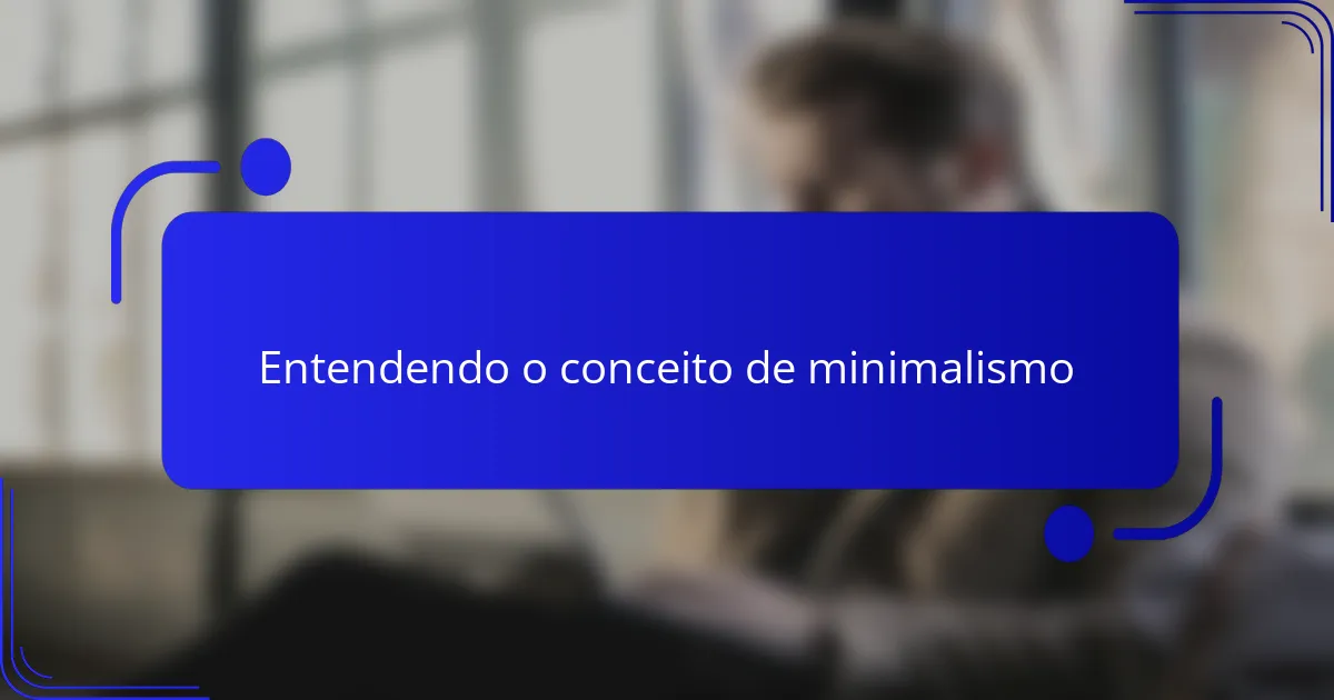 Entendendo o conceito de minimalismo