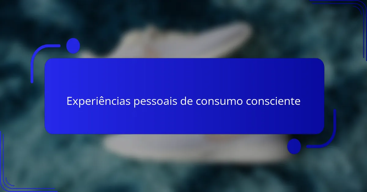 Experiências pessoais de consumo consciente