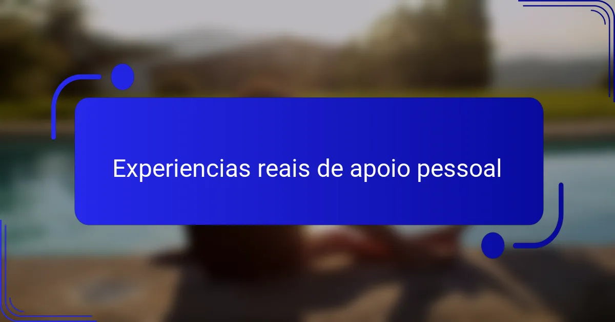 Experiencias reais de apoio pessoal