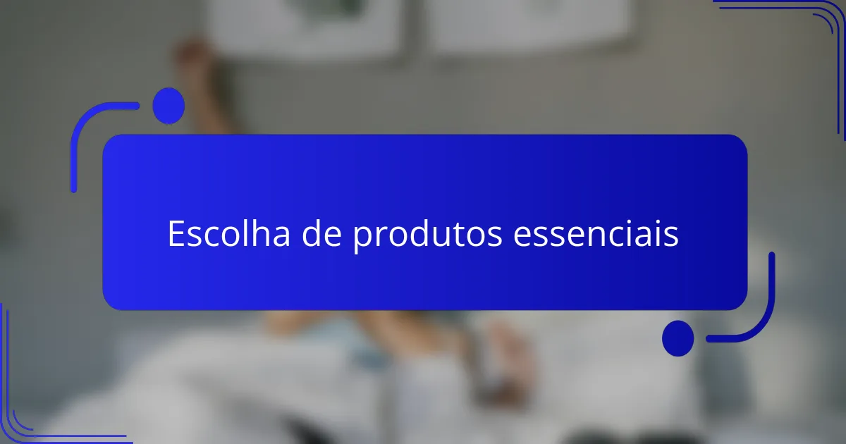 Escolha de produtos essenciais