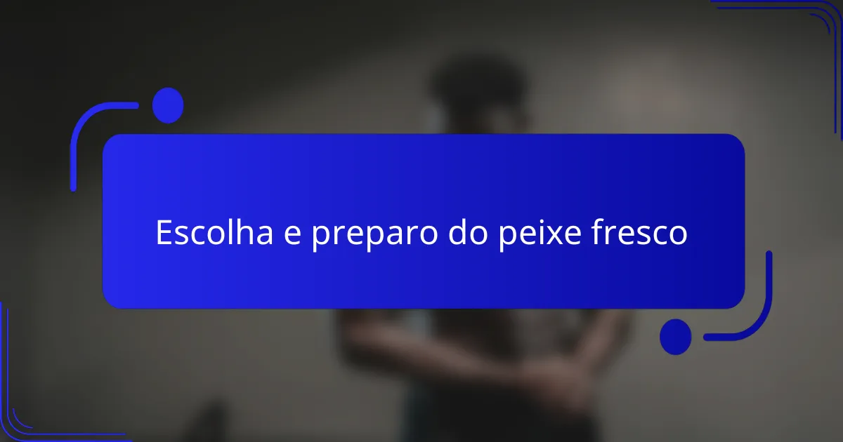Escolha e preparo do peixe fresco