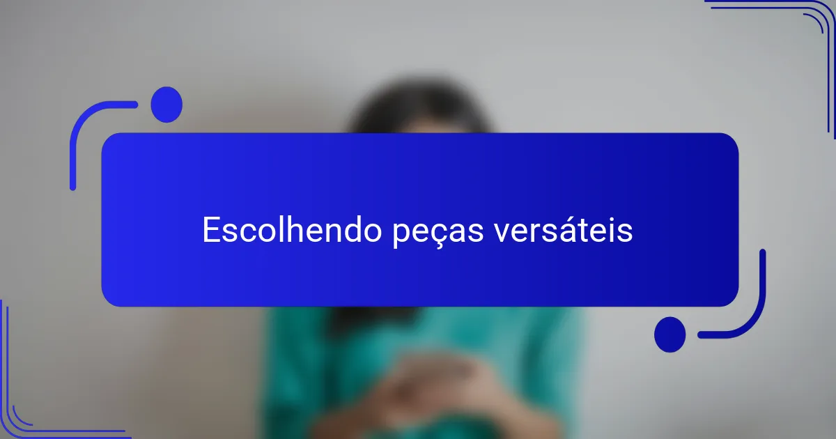 Escolhendo peças versáteis