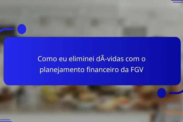 Como eu eliminei dívidas com o planejamento financeiro da FGV