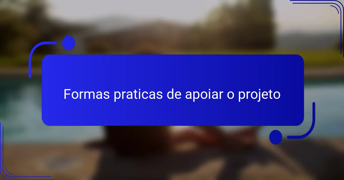 Formas praticas de apoiar o projeto