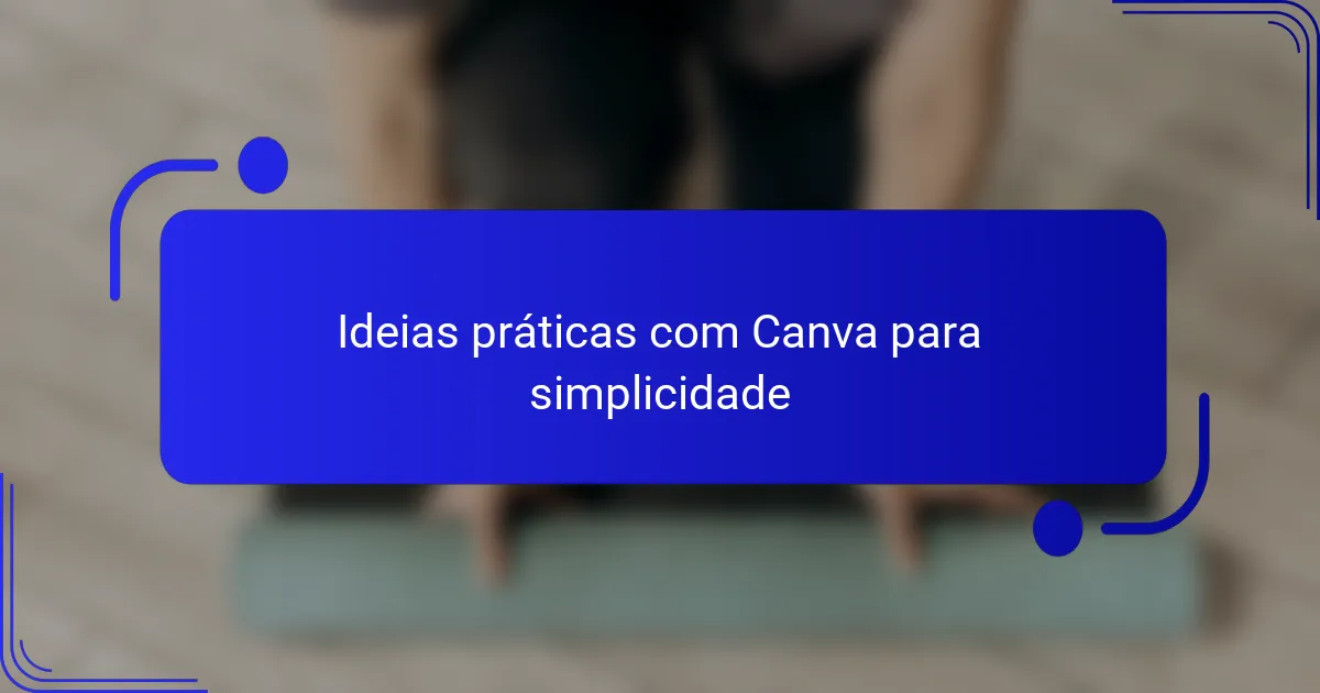 Ideias práticas com Canva para simplicidade
