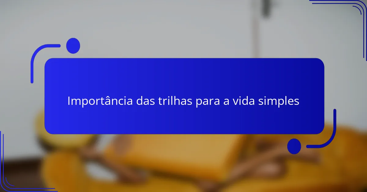 Importância das trilhas para a vida simples