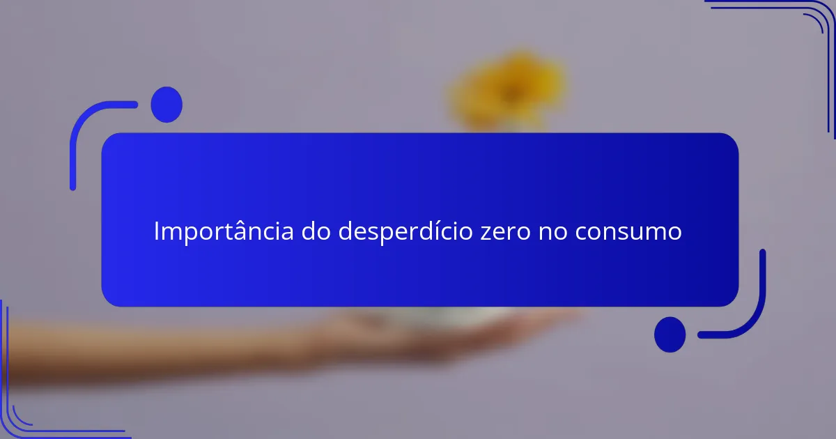 Importância do desperdício zero no consumo