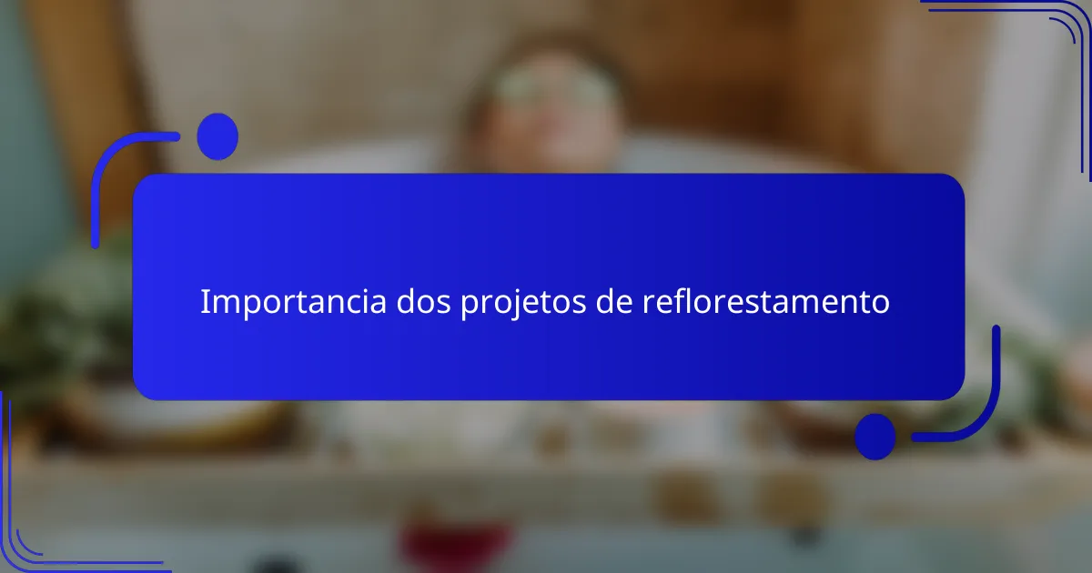 Importancia dos projetos de reflorestamento