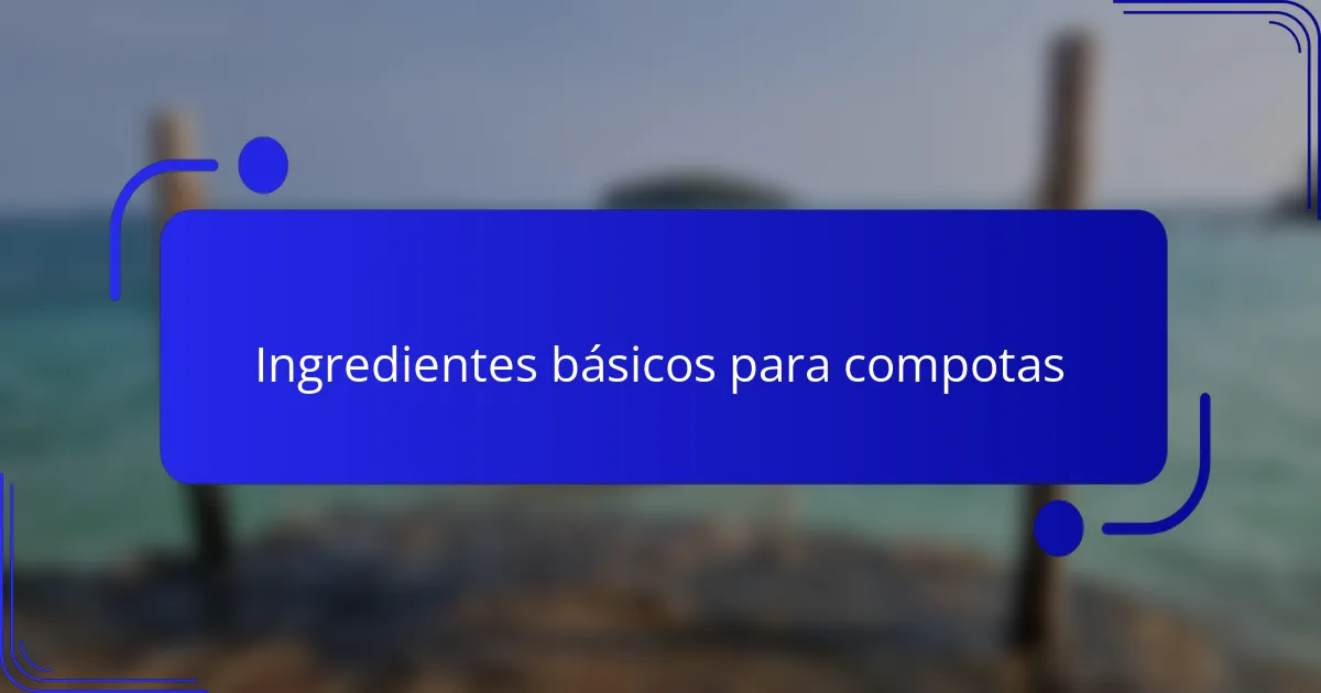 Ingredientes básicos para compotas