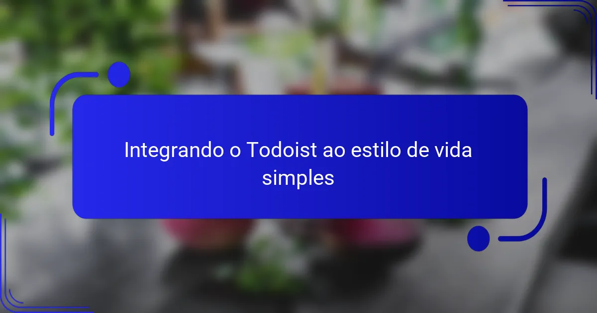 Integrando o Todoist ao estilo de vida simples