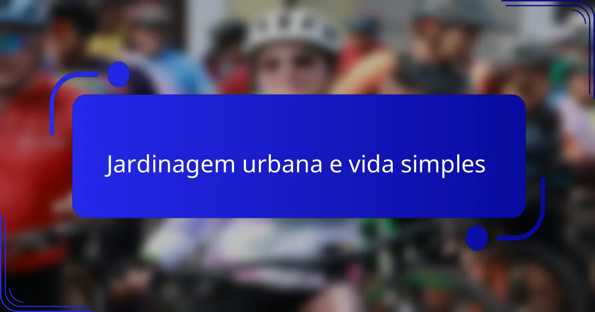 Jardinagem urbana e vida simples