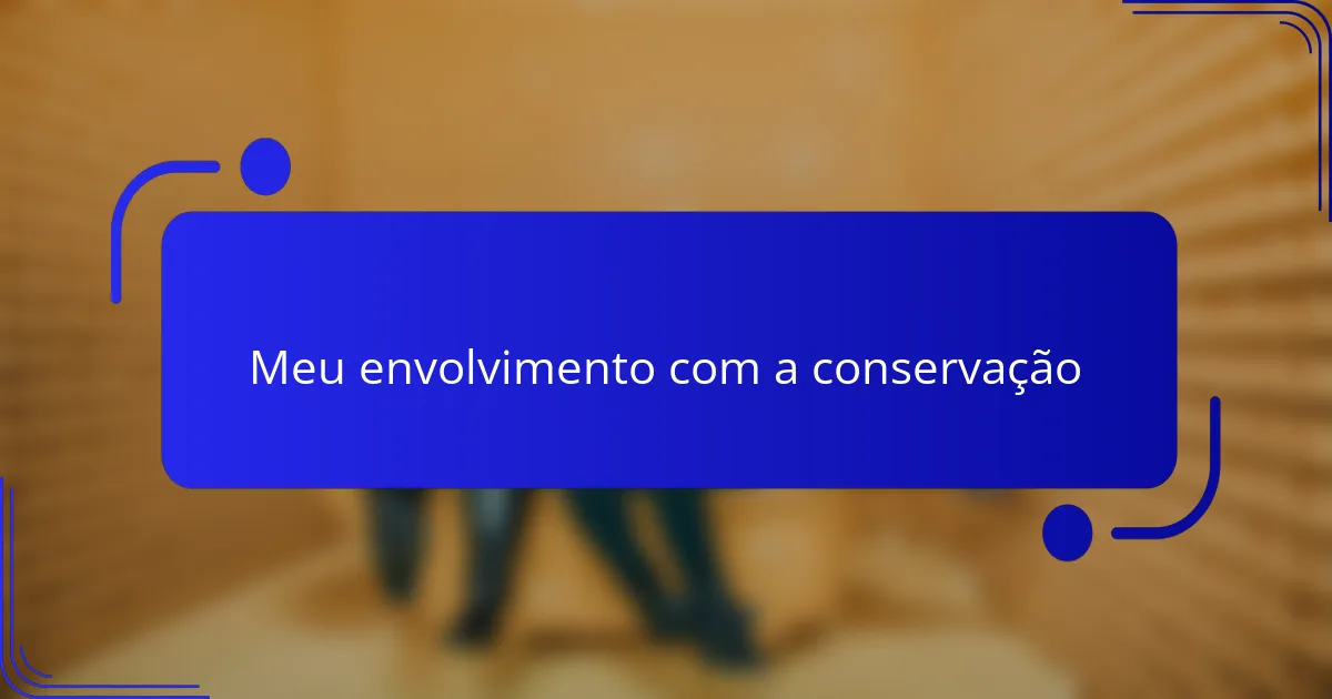 Meu envolvimento com a conservação