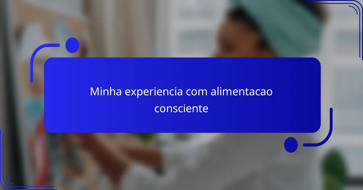 Minha experiencia com alimentacao consciente
