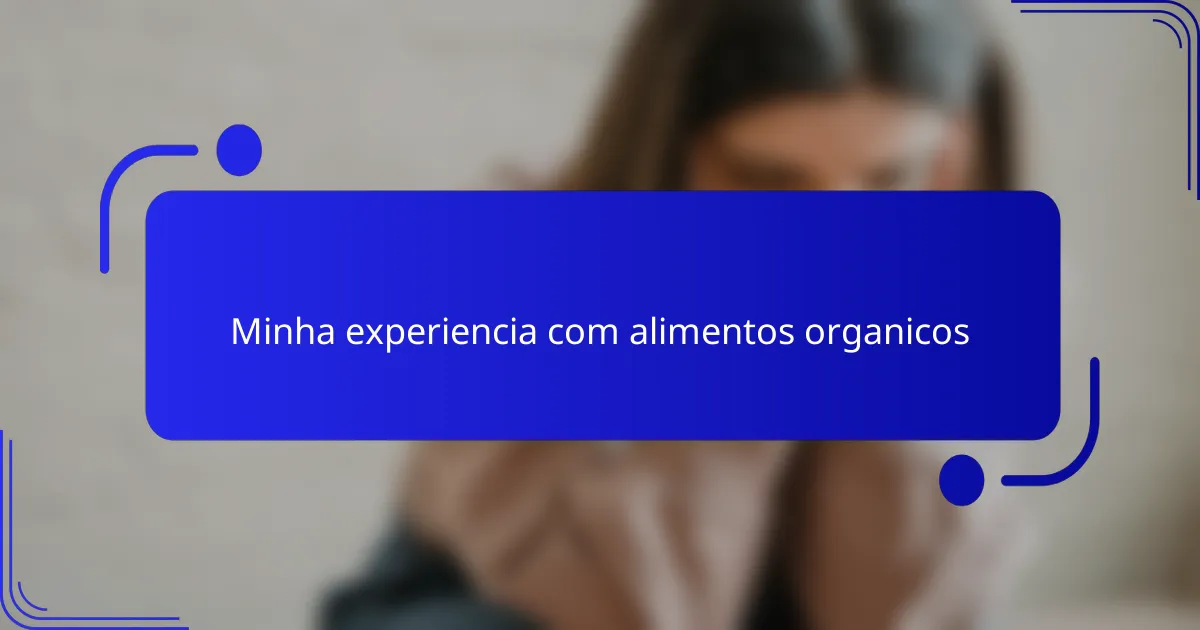 Minha experiencia com alimentos organicos