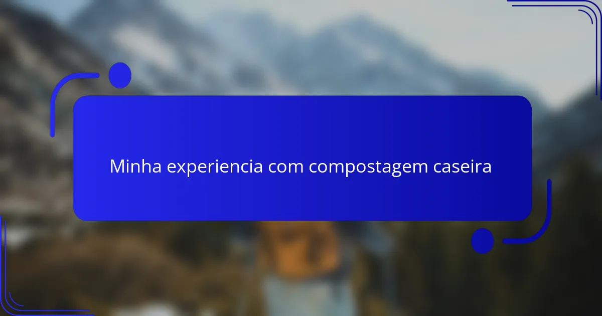 Minha experiencia com compostagem caseira