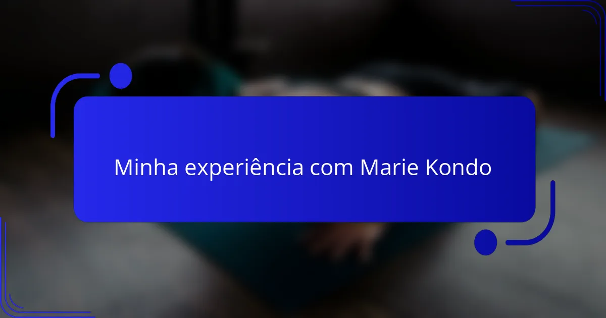 Minha experiência com Marie Kondo