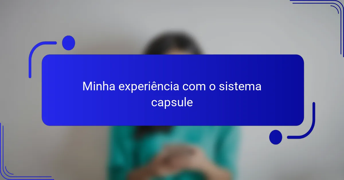 Minha experiência com o sistema capsule