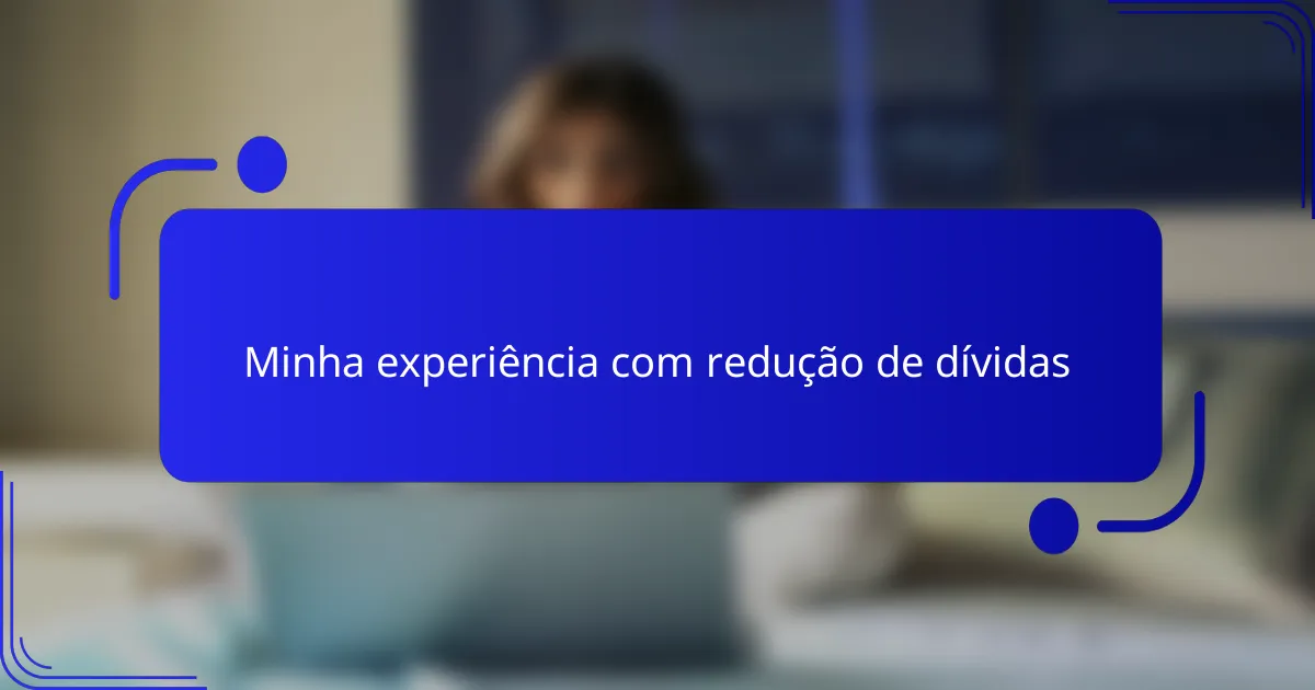 Minha experiência com redução de dívidas