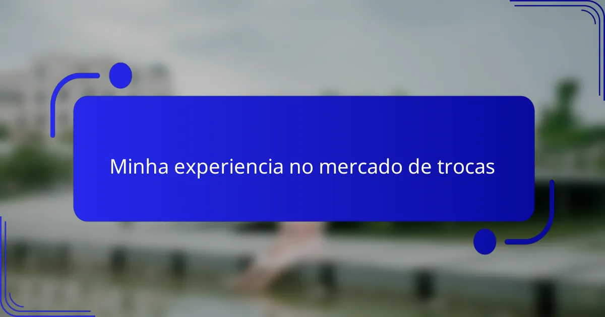 Minha experiencia no mercado de trocas