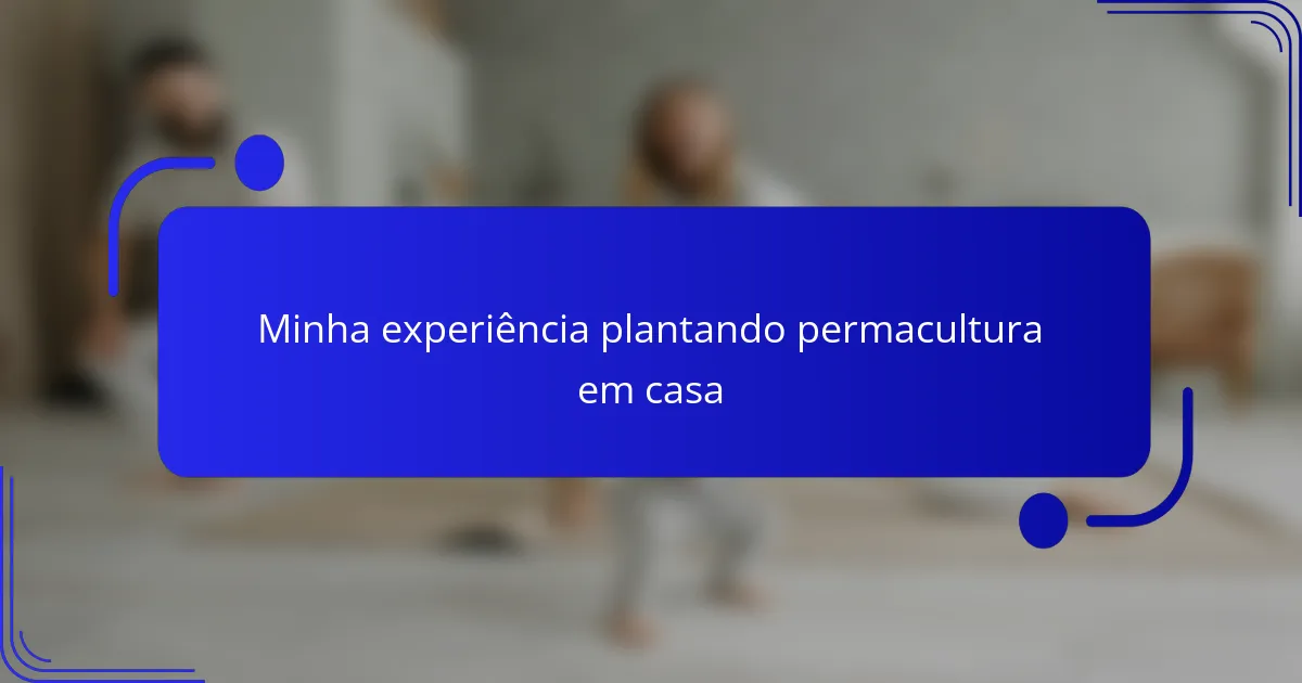 Minha experiência plantando permacultura em casa