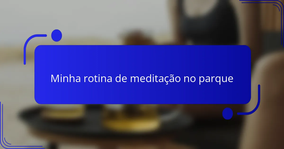 Minha rotina de meditação no parque