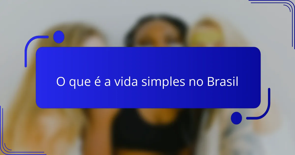 O que é a vida simples no Brasil