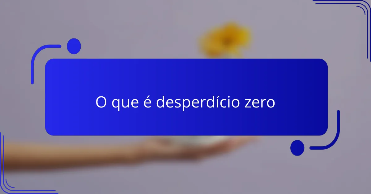 O que é desperdício zero