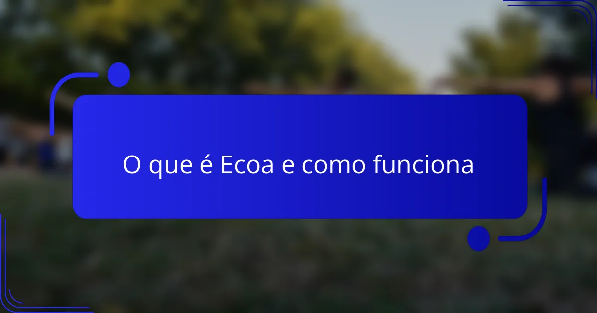 O que é Ecoa e como funciona