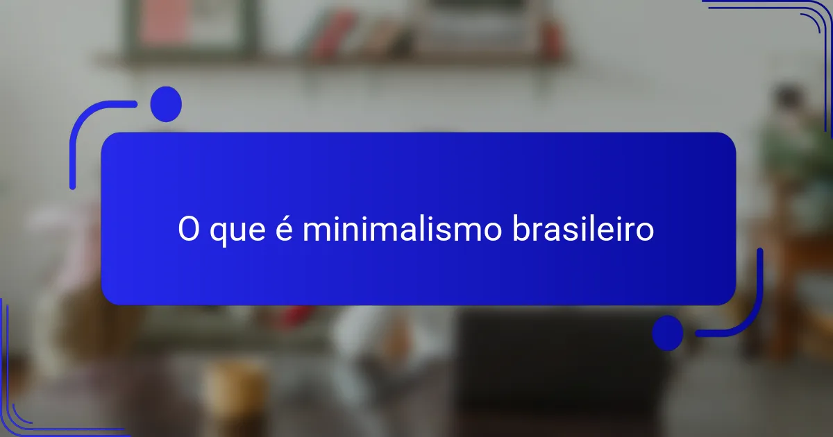 O que é minimalismo brasileiro