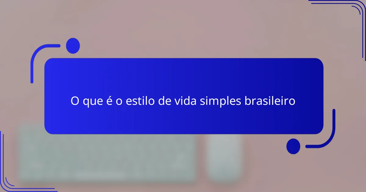 O que é o estilo de vida simples brasileiro