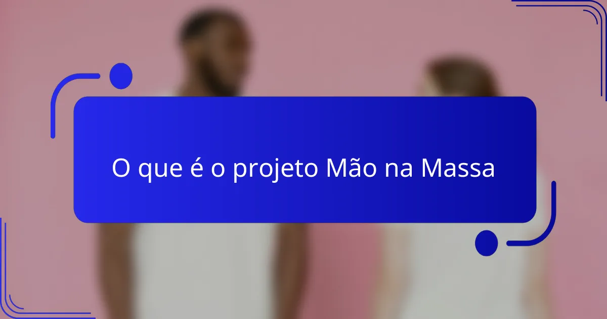 O que é o projeto Mão na Massa