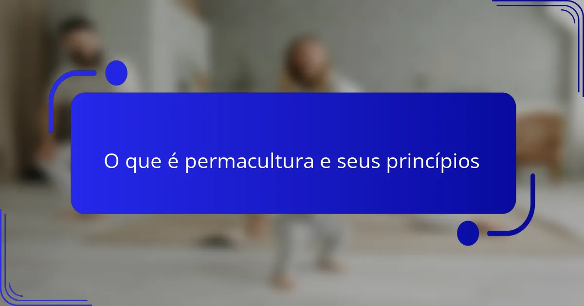 O que é permacultura e seus princípios