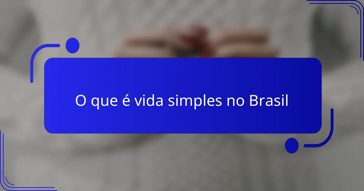 O que é vida simples no Brasil