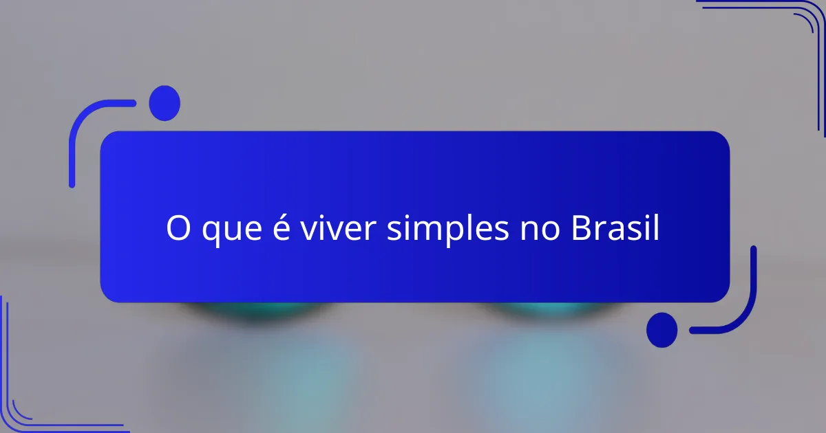 O que é viver simples no Brasil