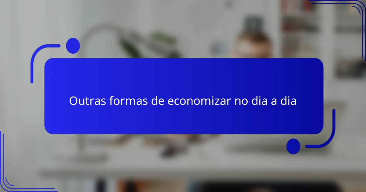 Outras formas de economizar no dia a dia