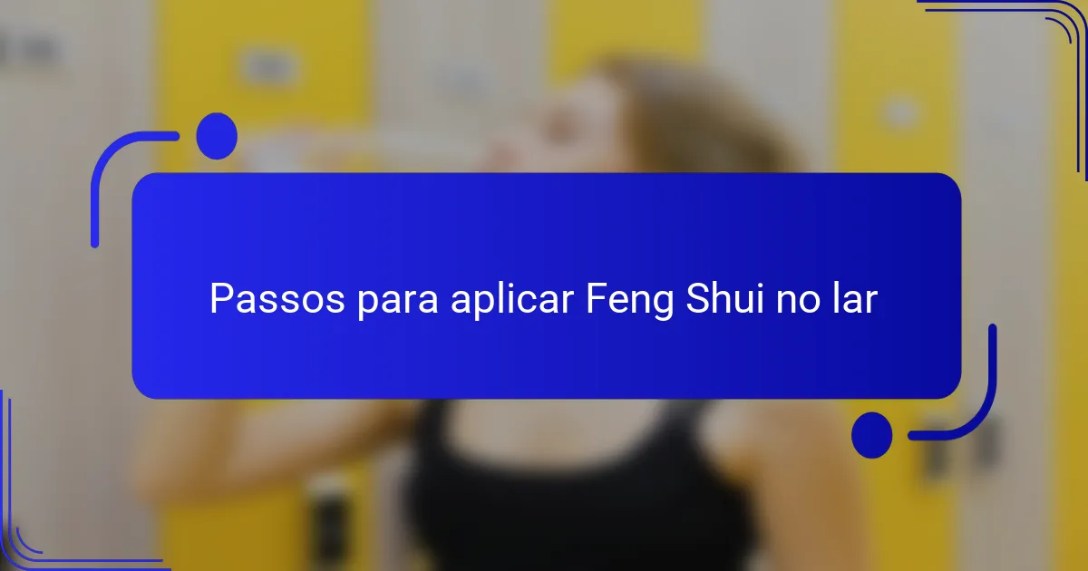 Passos para aplicar Feng Shui no lar