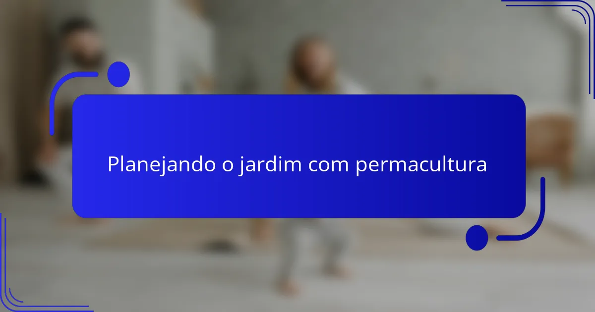 Planejando o jardim com permacultura