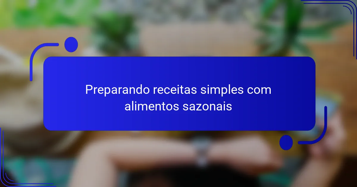 Preparando receitas simples com alimentos sazonais