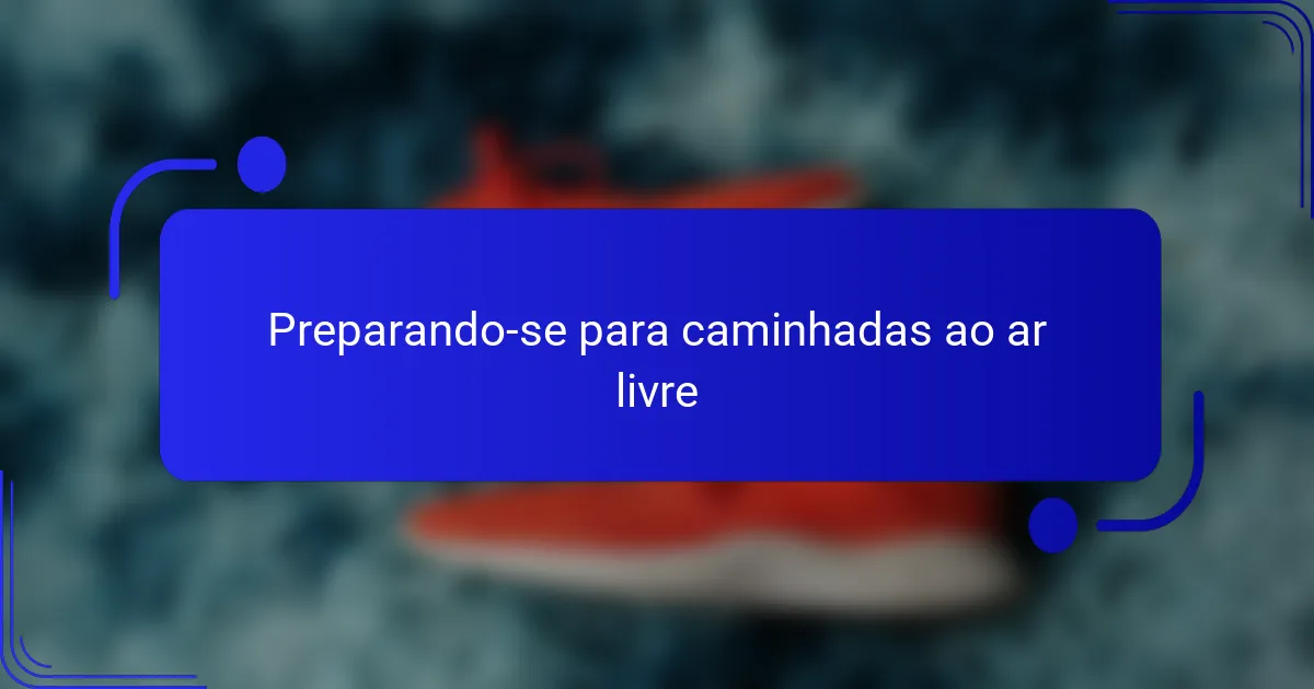 Preparando-se para caminhadas ao ar livre