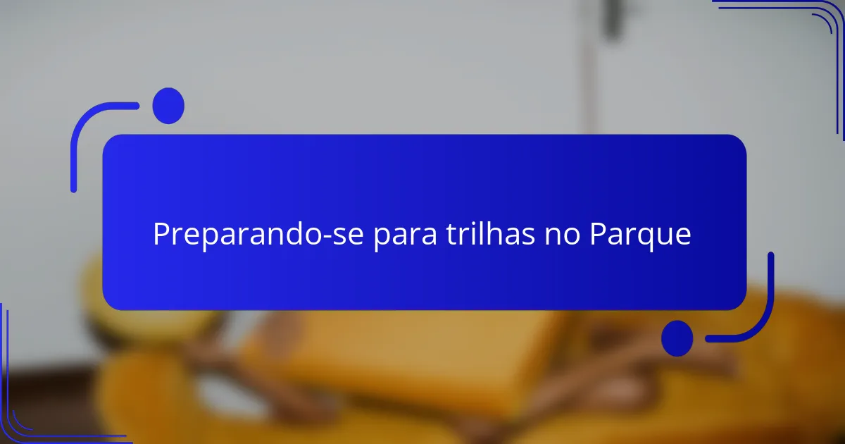 Preparando-se para trilhas no Parque