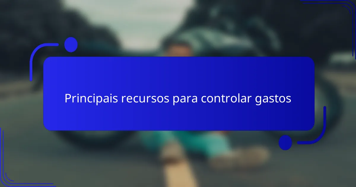Principais recursos para controlar gastos