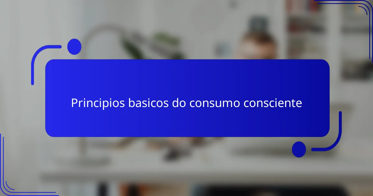 Principios basicos do consumo consciente
