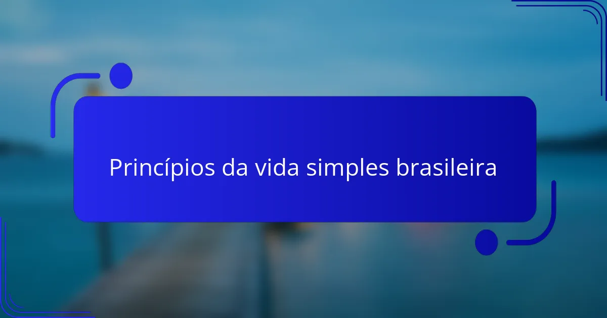 Princípios da vida simples brasileira
