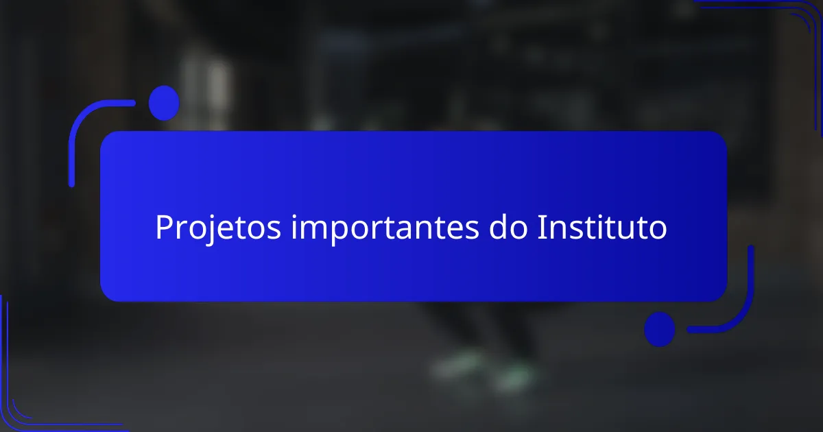 Projetos importantes do Instituto