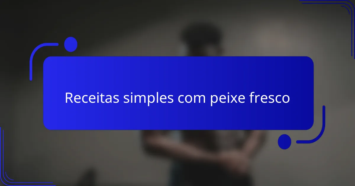 Receitas simples com peixe fresco
